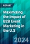 Maximizing the Impact of B2B Event Marketing in the U.S.: Effective Strategies, Trends, and Tech - Product Thumbnail Image