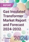Gas Insulated Transformer Market Report and Forecast 2024-2032 - Product Image