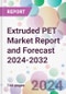 Extruded PET Market Report and Forecast 2024-2032 - Product Image