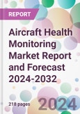 Aircraft Health Monitoring Market Report and Forecast 2024-2032- Product Image