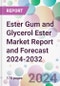 Ester Gum and Glycerol Ester Market Report and Forecast 2024-2032 - Product Image