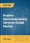 Nuclear Decommissioning Services Global Market Opportunities and Strategies to 2033 - Product Image