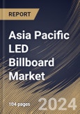 Asia Pacific LED Billboard Market Size, Share & Trends Analysis Report By Type (Full Color and Monochrome), By End User (Advertising & Media, Sports & Entertainment, Government and Others), By Application, By Country and Growth Forecast, 2024 - 2031- Product Image