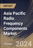 Asia Pacific Radio Frequency Components Market Size, Share & Trends Analysis Report By Application (Consumer Electronics, Automotive, Military, Wireless Communication, and Others), By Product, By Country and Growth Forecast, 2024 - 2031- Product Image