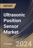 Ultrasonic Position Sensor Market Size, Share & Trends Analysis Report By Range, By Application (Automotive, Industrial, Healthcare, Consumer Electronics, Food & Beverages, Aerospace & Defense, and Others), By Regional Outlook and Forecast, 2024 - 2031- Product Image
