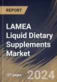 LAMEA Liquid Dietary Supplements Market Size, Share & Trends Analysis Report By Type, By Ingredient, By End-user (Adults, Geriatric, Pregnant Women, Children, and Infants), By Distribution Channel, By Application, By Country and Growth Forecast, 2024 - 2031- Product Image