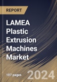LAMEA Plastic Extrusion Machines Market Size, Share & Trends Analysis Report By Machine Type (Twin-screw, and Single-screw), By Solution (new sales, and Aftermarket), By Process Type, By Application, By Country and Growth Forecast, 2024 - 2031- Product Image
