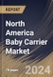 North America Baby Carrier Market Size, Share & Trends Analysis Report By Sales Channel (Offline, and Online), By Product (Soft Structure Carriers, Wrap/Sling Carriers, Backpack Carriers, and Others), By Country and Growth Forecast, 2024 - 2031 - Product Image