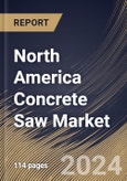 North America Concrete Saw Market Size, Share & Trends Analysis Report By Type (Walk-Behind and Hand Held), By Application (Commercial, Residential, and Industrial), By Power Source, By Country and Growth Forecast, 2024 - 2031- Product Image