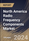 North America Radio Frequency Components Market Size, Share & Trends Analysis Report By Application (Consumer Electronics, Automotive, Military, Wireless Communication, and Others), By Product, By Country and Growth Forecast, 2024 - 2031- Product Image