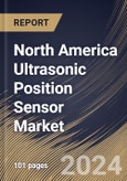 North America Ultrasonic Position Sensor Market Size, Share & Trends Analysis Report By Range, By Application (Automotive, Industrial, Healthcare, Consumer Electronics, Food & Beverages, Aerospace & Defense, and Others), By Country and Growth Forecast, 2024 - 2031- Product Image