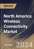 North America Wireless Connectivity Market Size, Share & Trends Analysis Report By Technology (Wi-Fi, Cellular, Bluetooth, NFC, Zigbee and Others), By Application, By Country and Growth Forecast, 2024 - 2031- Product Image