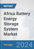 Africa Battery Energy Storage System Market: Prospects, Trends Analysis, Market Size and Forecasts up to 2032- Product Image