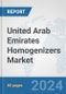 United Arab Emirates Homogenizers Market: Prospects, Trends Analysis, Market Size and Forecasts up to 2030 - Product Thumbnail Image