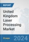 United Kingdom Laser Processing Market: Prospects, Trends Analysis, Market Size and Forecasts up to 2030 - Product Thumbnail Image