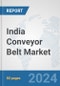 India Conveyor Belt Market: Prospects, Trends Analysis, Market Size and Forecasts up to 2030 - Product Thumbnail Image