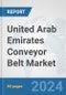 United Arab Emirates Conveyor Belt Market: Prospects, Trends Analysis, Market Size and Forecasts up to 2030 - Product Image