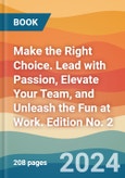 Make the Right Choice. Lead with Passion, Elevate Your Team, and Unleash the Fun at Work. Edition No. 2- Product Image