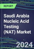 2024 Saudi Arabia Nucleic Acid Testing (NAT) Market Opportunities - Competitive Shares and Growth Strategies, 2023-2028 Volume and Sales Segment Forecasts- Product Image