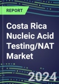 2024 Costa Rica Nucleic Acid Testing/NAT Market Opportunities - Competitive Shares and Growth Strategies, 2023-2028 Volume and Sales Segment Forecasts- Product Image