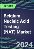 2024 Belgium Nucleic Acid Testing (NAT) Market Opportunities - Competitive Shares and Growth Strategies, 2023-2028 Volume and Sales Segment Forecasts- Product Image