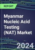 2024 Myanmar Nucleic Acid Testing (NAT) Market Opportunities - Competitive Shares and Growth Strategies, 2023-2028 Volume and Sales Segment Forecasts- Product Image