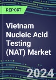 2024 Vietnam Nucleic Acid Testing (NAT) Market Opportunities - Competitive Shares and Growth Strategies, 2023-2028 Volume and Sales Segment Forecasts- Product Image