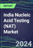2024 India Nucleic Acid Testing (NAT) Market Opportunities - Competitive Shares and Growth Strategies, 2023-2028 Volume and Sales Segment Forecasts- Product Image