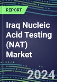 2024 Iraq Nucleic Acid Testing (NAT) Market Opportunities - Competitive Shares and Growth Strategies, 2023-2028 Volume and Sales Segment Forecasts- Product Image