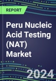 2024 Peru Nucleic Acid Testing (NAT) Market Opportunities - Competitive Shares and Growth Strategies, 2023-2028 Volume and Sales Segment Forecasts- Product Image