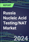 2024 Russia Nucleic Acid Testing/NAT Market Opportunities - Competitive Shares and Growth Strategies, 2023-2028 Volume and Sales Segment Forecasts- Product Image