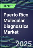 2025 Puerto Rico Molecular Diagnostics Market Shares--Competitive Analysis of Leading and Emerging Market Players- Product Image