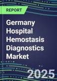 2025 Germany Hospital Hemostasis Diagnostics Market: 2024 Supplier Shares and 2024-2029 Sales Segment Forecasts for Major Coagulation Assays- Product Image