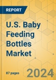 U.S. Baby Feeding Bottles Market - Focused Insights 2024-2029- Product Image