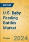 U.S. Baby Feeding Bottles Market - Focused Insights 2024-2029 - Product Image