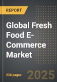 Global Fresh Food E-Commerce Market (2025 Edition): Analysis By Product Type (Fish, Meat & Egg, Dairy Products, Fruits and Vegetables, Chilled Products, and Other Products), By Age, By Delivery Model, By Region, By Country: Market Insights and Forecast (2021-2031)- Product Image