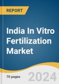India In Vitro Fertilization Market Size, Share & Trends Analysis Report by Instrument (Equipment, Culture Media), Procedure Type (Fresh Nondonor), Providers, and Segment Forecasts, 2024-2030- Product Image