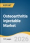 Osteoarthritis Injectable Market Size, Share & Trends Analysis Report by Injection Type, Anatomy, End Use, and Growth Forecasts, 2026-2033 - Product Thumbnail Image
