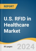 U.S. RFID in Healthcare Market Size, Share & Trends Analysis Report by Product (Systems & Software, Tags), Application (Blood Tracking, Patient Tracking, Pharmaceutical Tracking), and Segment Forecasts, 2024-2030- Product Image