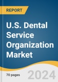 U.S. Dental Service Organization Market Size, Share & Trends Analysis Report by Service (Human Resources, Marketing & Branding, Medical Supplies procurement), End-use, Region, and Segment Forecasts, 2024-2030- Product Image