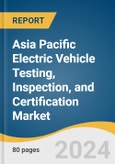 Asia Pacific Electric Vehicle Testing, Inspection, and Certification Market Size, Share & Trends Analysis Report by Service Type, Sourcing Type, Application, Vehicle Type, Industry, Region, and Segment Forecasts, 2024-2030- Product Image