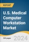 U.S. Medical Computer Workstation Market Size, Share & Trends Analysis Report by Energy Source (Powered, Non-powered), Configuration (Wall-mounted, Mobile), Application, Type, End-use, Distribution Channel, and Segment Forecasts, 2024-2030 - Product Image