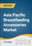 Asia Pacific Breastfeeding Accessories Market Size, Share & Trends Analysis Report by Product (Breastmilk Storage & Feeding, Postpartum Recovery Accessories), Country, and Segment Forecasts, 2024-2030- Product Image