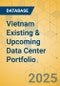 Vietnam Existing & Upcoming Data Center Portfolio - Product Thumbnail Image