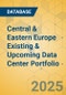 Central & Eastern Europe Existing & Upcoming Data Center Portfolio - Product Thumbnail Image