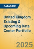 United Kingdom Existing & Upcoming Data Center Portfolio- Product Image
