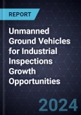 Unmanned Ground Vehicles for Industrial Inspections Growth Opportunities- Product Image