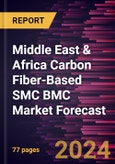 Middle East & Africa Carbon Fiber-Based SMC BMC Market Forecast to 2030 - Regional Analysis - by Resin Type (Polyester, Vinyl Ester, Epoxy, and Others) and End-Use Industry (Automotive, Aerospace, Electrical and Electronics, Building and Construction, and Others)- Product Image
