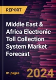Middle East & Africa Electronic Toll Collection System Market Forecast to 2030 - Regional Analysis - by Offering (Systems and Services), Technology (RFID, DSRC, ANPR, GNSS, and Others), and Application (Highways and Urban Zones)- Product Image