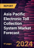Asia Pacific Electronic Toll Collection System Market Forecast to 2030 - Regional Analysis - by Offering (Systems and Services), Technology (RFID, DSRC, ANPR, GNSS, and Others), and Application (Highways and Urban Zones)- Product Image